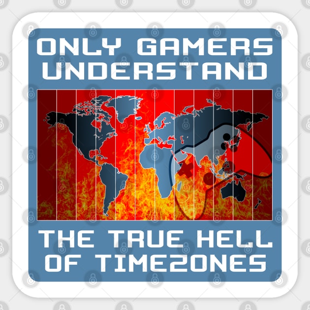 Only gamers understand the true hell of timezones Sticker by RobiMerch